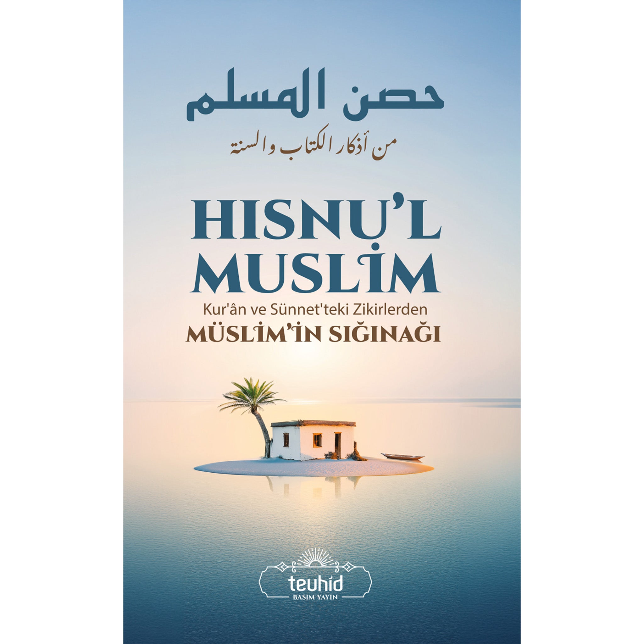 Hısnu'l Muslim - Kur'an ve Sünnet'teki Zikirlerden Müslim'in Sığınağı