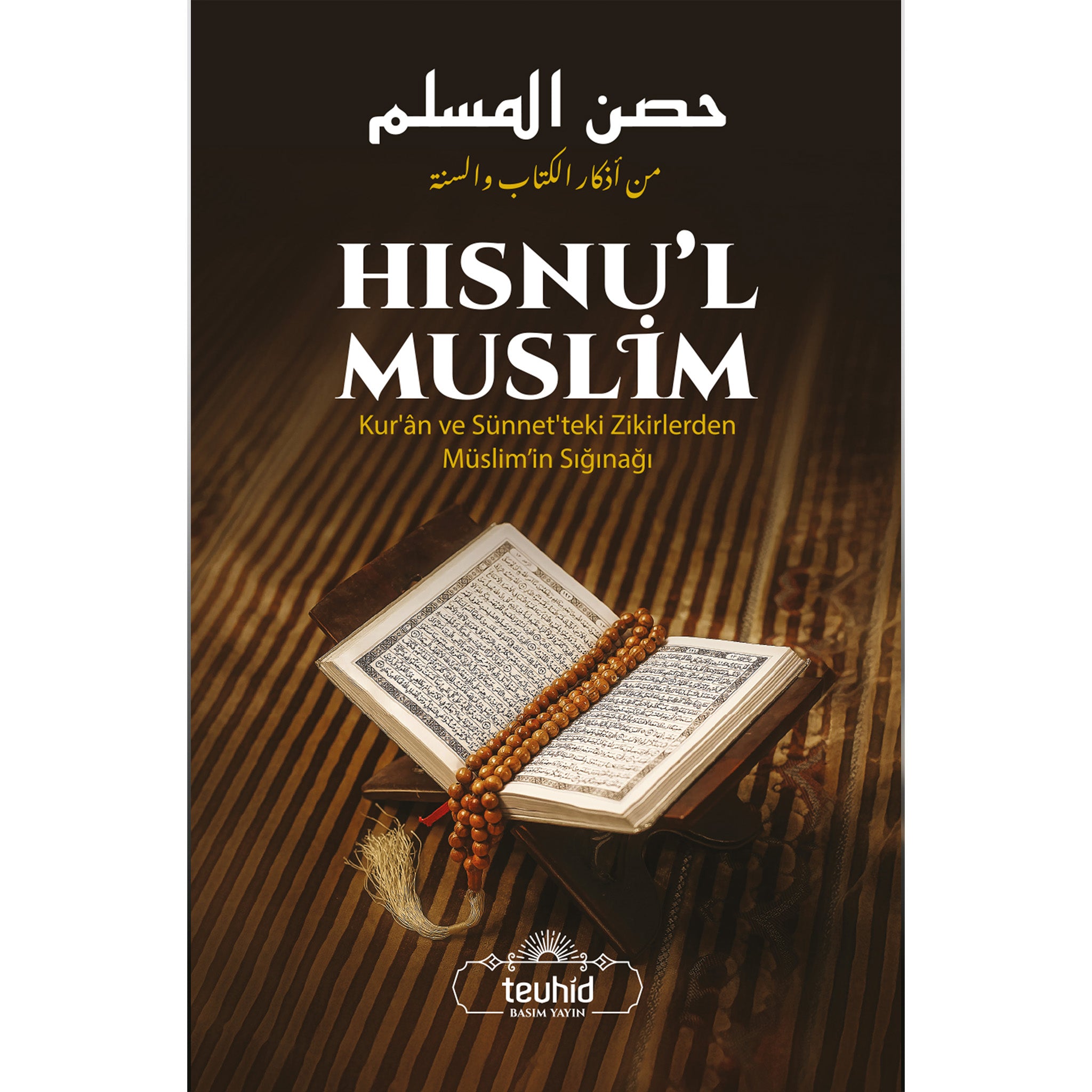 Hısnu'l Muslim - Kur'an ve Sünnet'teki Zikirlerden Müslim'in Sığınağı