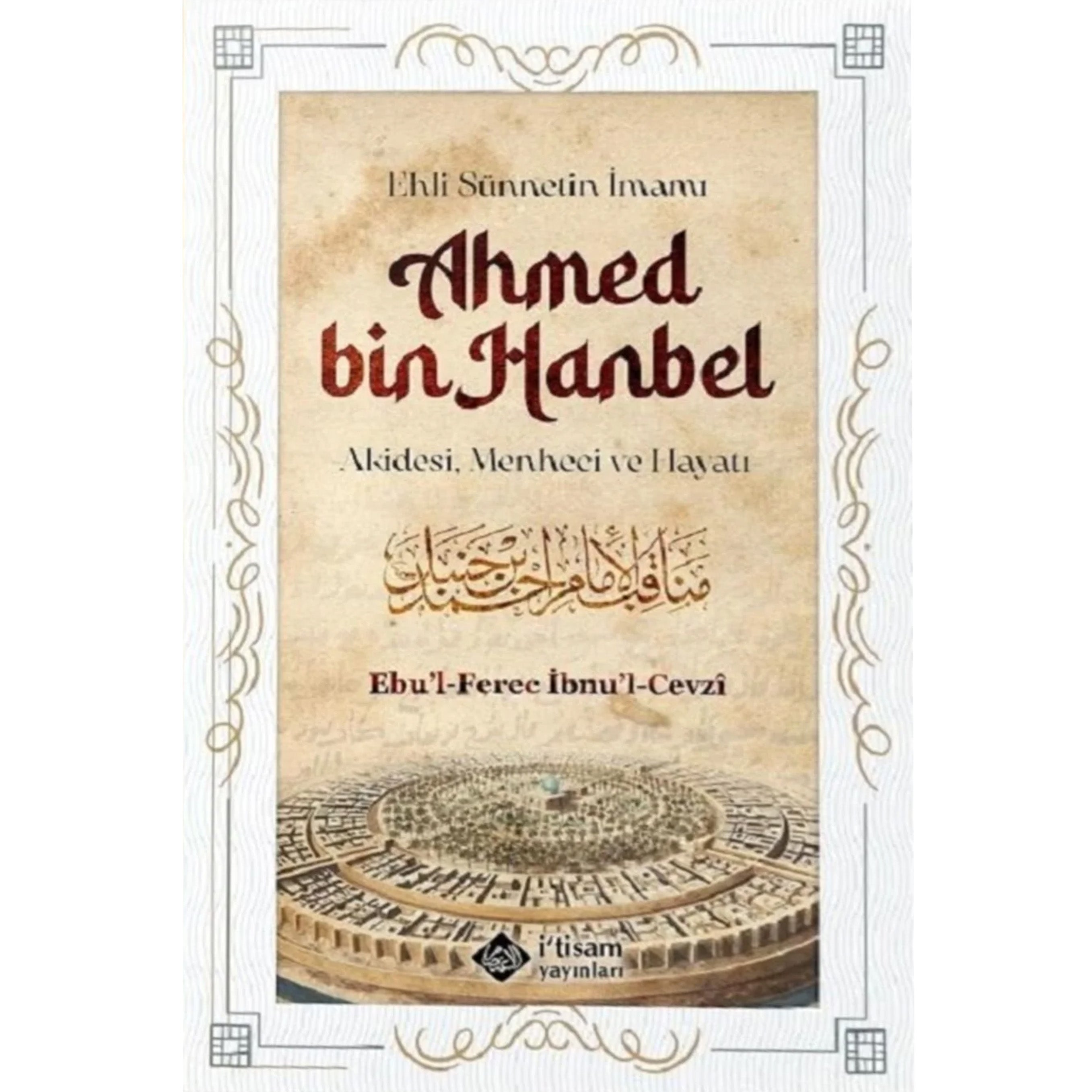 Ahmed bin Hanbel - Akidesi, Menheci ve Hayatı