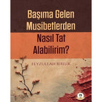Başıma Gelen Musibetlerden Nasıl Tat Alabilirim?
