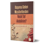 Başıma Gelen Musibetlerden Nasıl Tat Alabilirim?