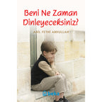 Beni Ne Zaman Dinleyeceksiniz?