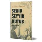 İslami Düşüncenin Zirve İsmi Şehid Seyyid Kutub