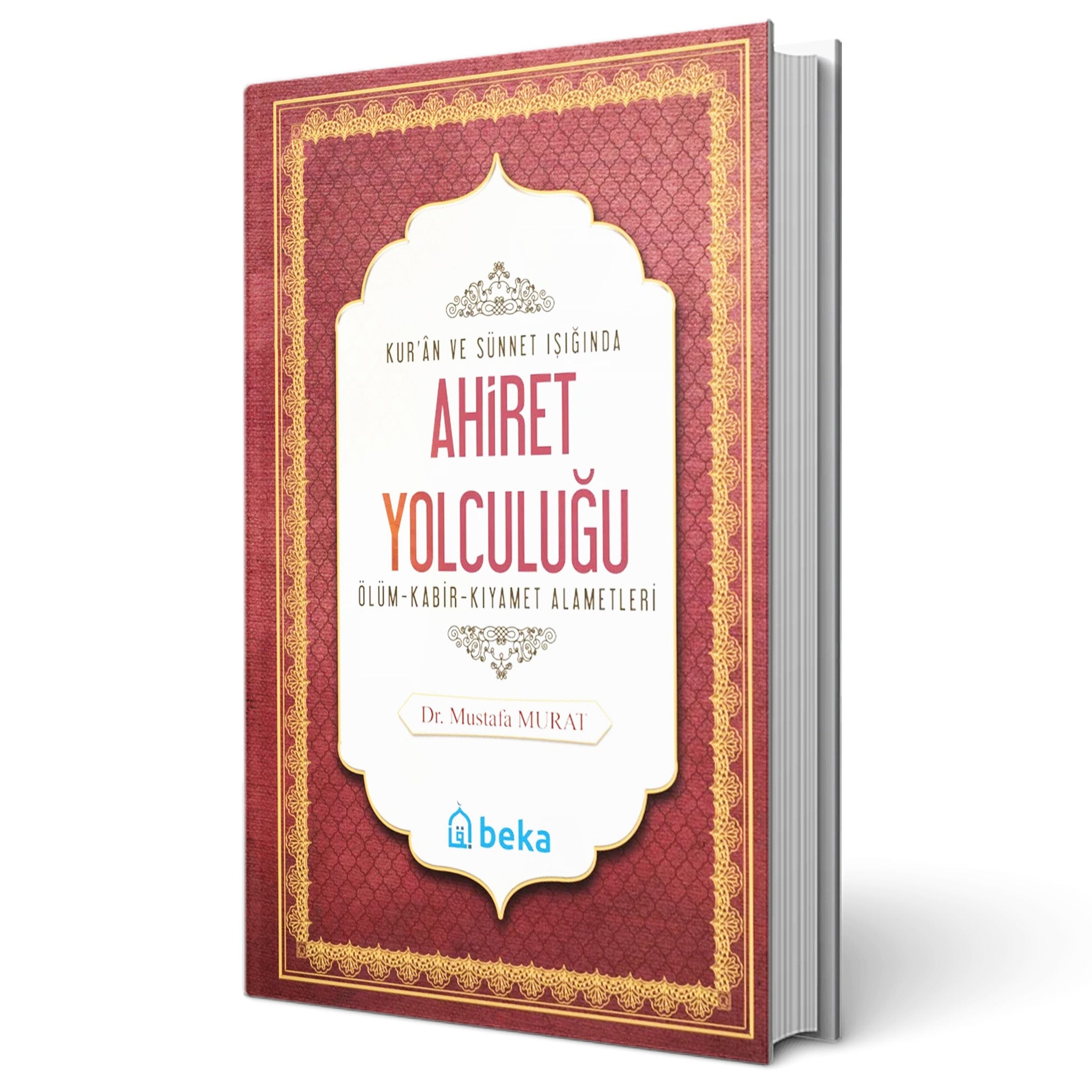 Kur'an ve Sünnet Işığında Ahiret Yolculuğu  - Ölüm, Kabir ve Kıyamet Alametleri
