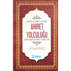 Kur'an ve Sünnet Işığında Ahiret Yolculuğu  - Ölüm, Kabir ve Kıyamet Alametleri